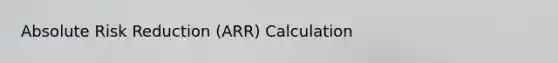 Absolute Risk Reduction (ARR) Calculation