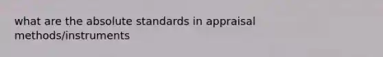 what are the absolute standards in appraisal methods/instruments