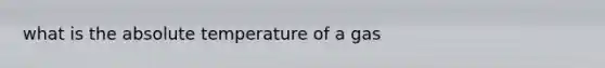 what is the absolute temperature of a gas