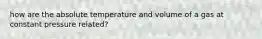 how are the absolute temperature and volume of a gas at constant pressure related?