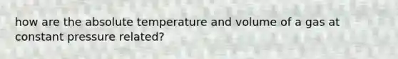 how are the absolute temperature and volume of a gas at constant pressure related?