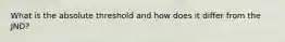 What is the absolute threshold and how does it differ from the JND?