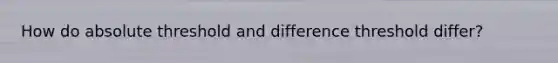 How do absolute threshold and difference threshold differ?