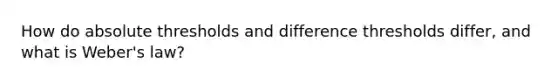 How do absolute thresholds and difference thresholds differ, and what is Weber's law?