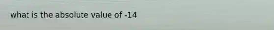 what is the absolute value of -14