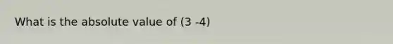 What is the absolute value of (3 -4)