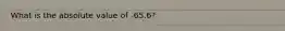 What is the absolute value of -65.6?