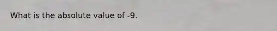 What is the absolute value of -9.