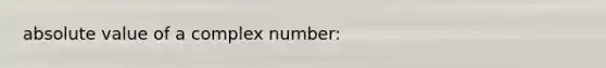 absolute value of a complex number: