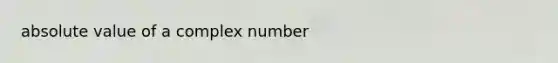 <a href='https://www.questionai.com/knowledge/kldJgwqXkz-absolute-value-of-a-complex-number' class='anchor-knowledge'><a href='https://www.questionai.com/knowledge/kbbTh4ZPeb-absolute-value' class='anchor-knowledge'>absolute value</a> of a complex number</a>