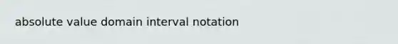 absolute value domain interval notation