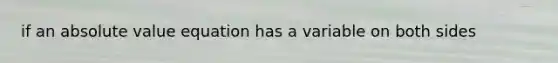 if an absolute value equation has a variable on both sides