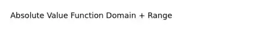 Absolute Value Function Domain + Range