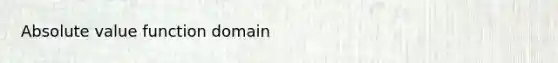 <a href='https://www.questionai.com/knowledge/kbbTh4ZPeb-absolute-value' class='anchor-knowledge'>absolute value</a> function domain