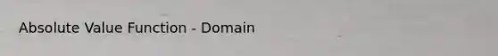 Absolute Value Function - Domain