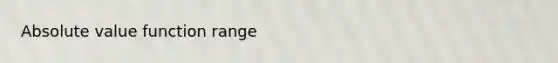 <a href='https://www.questionai.com/knowledge/kbbTh4ZPeb-absolute-value' class='anchor-knowledge'>absolute value</a> function range