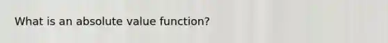 What is an absolute value function?