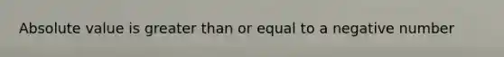 Absolute value is greater than or equal to a negative number