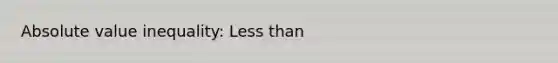 Absolute value inequality: Less than