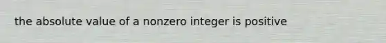 the absolute value of a nonzero integer is positive