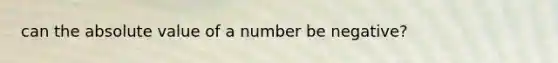 can the absolute value of a number be negative?