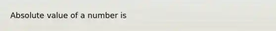 <a href='https://www.questionai.com/knowledge/kbbTh4ZPeb-absolute-value' class='anchor-knowledge'>absolute value</a> of a number is