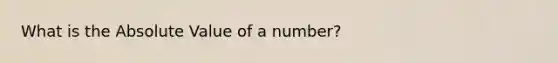 What is the Absolute Value of a number?