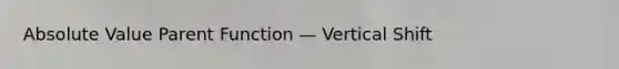 Absolute Value Parent Function — Vertical Shift