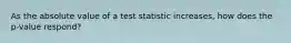 As the absolute value of a test statistic increases, how does the p-value respond?