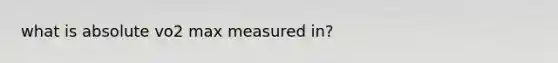 what is absolute vo2 max measured in?