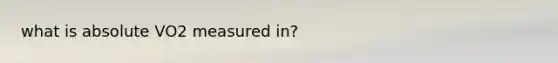 what is absolute VO2 measured in?