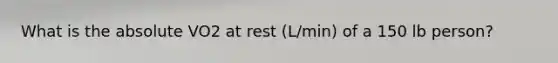 What is the absolute VO2 at rest (L/min) of a 150 lb person?