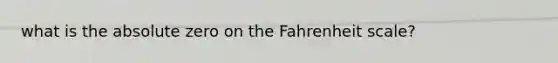 what is the absolute zero on the Fahrenheit scale?