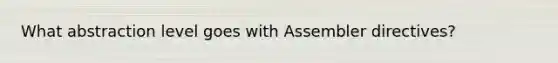 What abstraction level goes with Assembler directives?