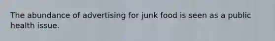 The abundance of advertising for junk food is seen as a public health issue.
