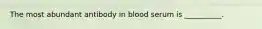 The most abundant antibody in blood serum is __________.