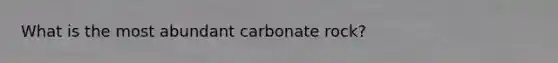 What is the most abundant carbonate rock?