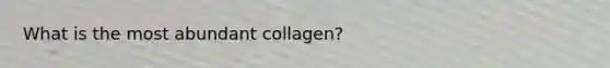 What is the most abundant collagen?