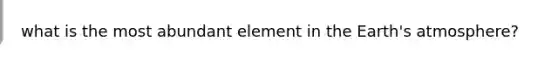 what is the most abundant element in the Earth's atmosphere?