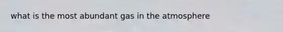 what is the most abundant gas in the atmosphere