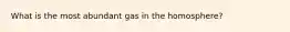 What is the most abundant gas in the homosphere?
