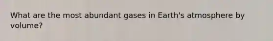 What are the most abundant gases in Earth's atmosphere by volume?