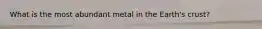 What is the most abundant metal in the Earth's crust?