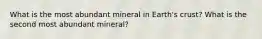 What is the most abundant mineral in Earth's crust? What is the second most abundant mineral?