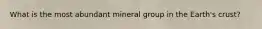What is the most abundant mineral group in the Earth's crust?