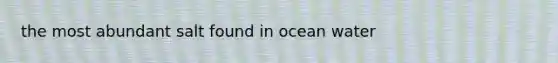 the most abundant salt found in ocean water