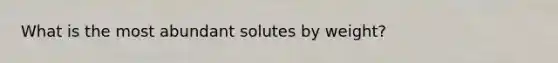 What is the most abundant solutes by weight?