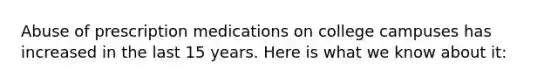 Abuse of prescription medications on college campuses has increased in the last 15 years. Here is what we know about it: