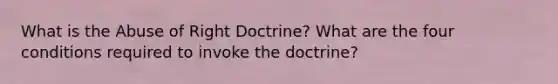 What is the Abuse of Right Doctrine? What are the four conditions required to invoke the doctrine?