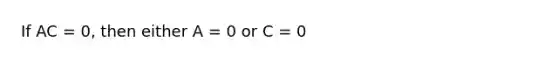 If AC = 0, then either A = 0 or C = 0